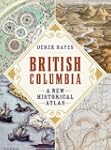 British Columbia: A New Historical Atlas
