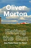 Eating the Sun: How Plants Power the Planet