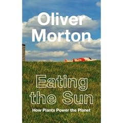 Eating the Sun: How Plants Power the Planet
