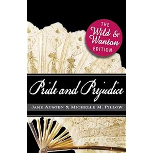 Pride and Prejudice: The Wild and Wanton Edition