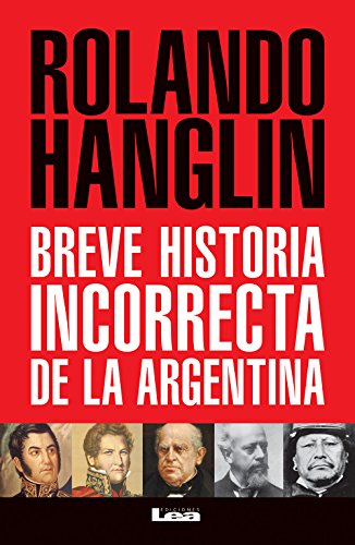 Breve historia incorrecta de la Argentina (Spanish Edition)