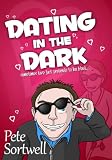 Dating In The Dark: sometimes love just pretends to be blind (A Laugh Out Loud Romantic Comedy)
