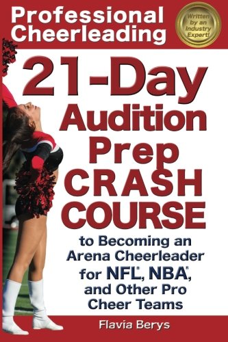 Professional Cheerleading: 21-Day Audition Prep Crash Course: to Becoming an Arena Cheerleader for NFL, NBA, and Other Pro Cheer Teams (Volume 2)