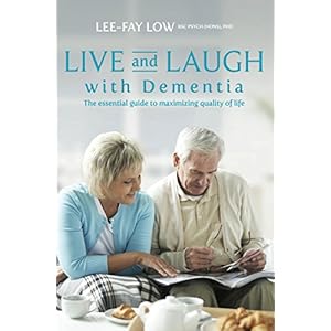 Live and Laugh with Dementia: The Essential Guide to Maximizing Quality of Life