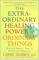 The Extraordinary Healing Power of Ordinary Things: Fourteen Natural Steps to Health and Happiness