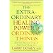 The Extraordinary Healing Power of Ordinary Things: Fourteen Natural Steps to Health and Happiness