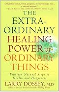 The Extraordinary Healing Power of Ordinary Things: Fourteen Natural Steps to Health and Happiness