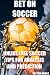 *How to beat your friends in Soccer Prediction*Think like a true Sports Handicapper*Learn how to 
PICK games*Learn about what to look for in a game*Learn what games to PLAY*Learn what games to stay 
away from*Adding this information to your sports betting arsenal will make a difference*Including 
information on other sports betting SECRETS