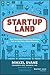 Startupland: How Three Guys Risked Everything to Turn an Idea into a Global Business