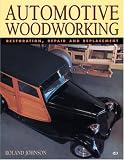 Automotive Woodworking: Restoration, Repair and Replacement