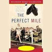 The Perfect Mile: Three Athletes. One Goal. And Less Than Four Minutes to Achieve It | [Neal Bascomb]