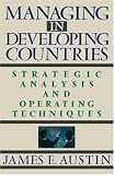 Managing in Developing Countries: Strategic Analysis and Operating Techniques