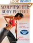 Sculpting Her Body Perfect - 3rd Edition