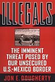Illegals: The Imminent Threat Posed by Our Unsecured U.S.-Mexico Border