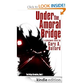 Under the Amoral Bridge: A Cyberpunk Novel (The Bridge Chronicles)