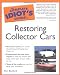 The Complete Idiot's Guide to Restoring Collector Cars