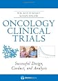 Oncology Clinical Trials: Successful Design, Conduct, and Analysis