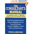 The Consultant's Manual: A Complete Guide to Building a Successful Consulting Practice by Thomas L. Greenbaum