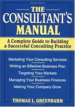The Consultant's Manual: A Complete Guide to Building a Successful Consulting Practice