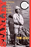 Stanley: The Impossible Life of Africas Greatest Explorer