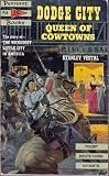 Dodge City, queen of cowtowns: "The wickedest little city in America" 1872-1886 (A Pennant book)