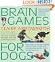 Brain Games For Dogs: Fun ways to build a strong bond with your dog and provide it with vital mental stimulation