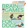 Brain Games For Dogs: Fun ways to build a strong bond with your dog and provide it with vital mental stimulation