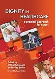 Dignity in healthcare : a practical approach for nurses and midwives