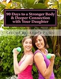 90 Days to a Stronger Body & Deeper Connection with Your Daughter: A 90-day, easy to follow, effective & FUN fitness program that will allow you to ... to LOVE her body by learning to love yours. 90 Days to a Stronger Body & Deeper Connection with Your Daughter: A 90-day, easy to follow, effective & FUN fitness program that will allow you to ... to LOVE her body by learning to love yours.