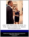 Off the Record Guide to the Film Career of Reese Witherspoon