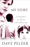 My Story: A Child Called It, The Lost Boy, A Man Named Dave: "A Child Called It", "The Lost Boy", "A Man Named Dave"