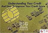 Understanding Your Credit  And Improving Your Credit Score