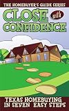 CLOSE WITH CONFIDENCE: TEXAS HOMEBUYERS 7 EASY STEPS TO THE BEST DEAL