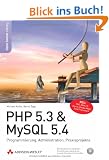 PHP 5.3 & MySQL 5.4: Programmierung, Administration, Praxisprojekte