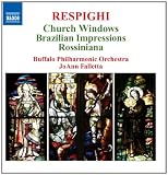 Respighi: Church Windows; Brazilian Impressions; Rossiniana