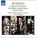 Respighi: Church Windows; Brazilian Impressions; Rossiniana