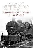 Steam around Harrogate & the Dales