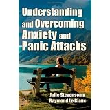 Understanding and Overcoming Anxiety and Panic Attacks. A Guide for You and Your Caregiver. How to Stop Anxiety, Stress, Panic Attacks, Phobia & Agoraphobia Now.