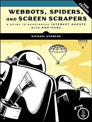 Webbots, Spiders, and Screen Scrapers: Scrape, Parse, Automate, and Own the Internet