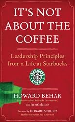It's Not About the Coffee: Leadership Principles from a Life at Starbucks