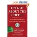 It's Not About the Coffee: Leadership Principles from a Life at Starbucks