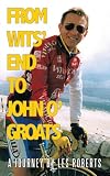From Wits End to John OGroats: A Journey by Les Roberts