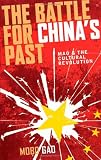 The Battle for Chinas Past: Mao and the Cultural Revolution