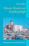 Palmen, Strand und Knoblauchduft: Miniaturen von der blauen K&uuml;ste - Kurt Myltz