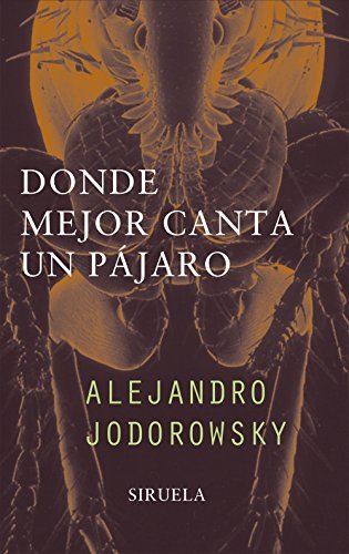 By Alejandro Jodorowsky - Donde mejor canta el pajaro/ Where a bird sings better (Libros De (2002-07-15) [Hardcover]