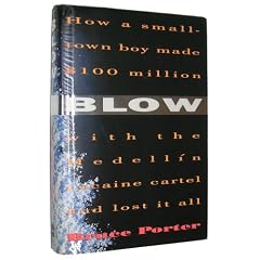 Blow: How a Small-Town Boy Made $100 Million With the Medellin Cocaine Cartel and Lost It All