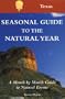 Seasonal Guide to the Natural Year--Texas: A Month by Month Guide to Natural Events