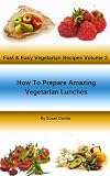 How To Prepare Amazing Vegetarian Lunches - Fast & Easy Vegetarian Recipes