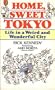 Home, Sweet Tokyo: Life in a Weird and Wonderful City
