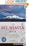 Mt. Shasta Book: Guide to Hiking, Climbing, Skiing & Exploring the Mtn & Surrounding Area (3rd Edition)